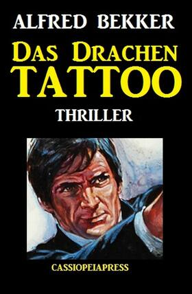 Bekker |  Alfred Bekker Thriller: Das Drachen-Tattoo | eBook | Sack Fachmedien