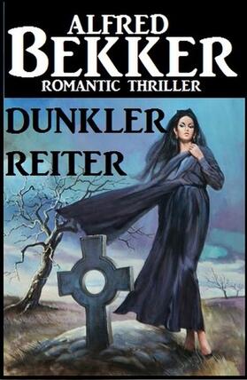 Bekker |  Alfred Bekker Romantic Thriller - Dunkler Reiter | eBook | Sack Fachmedien