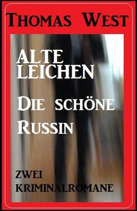 West |  Zwei Thomas West Kriminalromane: Alte Leichen / Die schöne Russin | eBook | Sack Fachmedien
