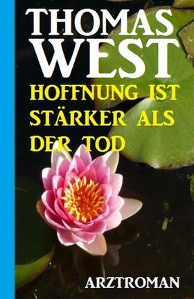 West |  Thomas West Arztroman - Hoffnung ist stärker als der Tod | eBook | Sack Fachmedien