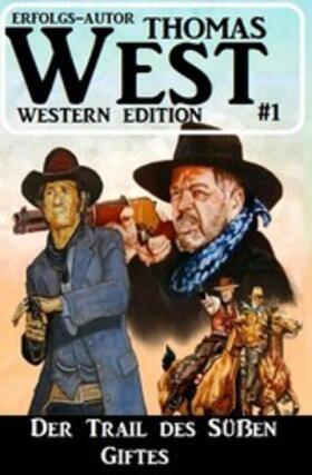 West |  Der Trail des süßen Giftes: Thomas West Western Edition 1 | eBook | Sack Fachmedien
