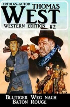 West |  ?Blutiger Weg nach Baton Rouge: Thomas West Western Edition 2 | eBook | Sack Fachmedien