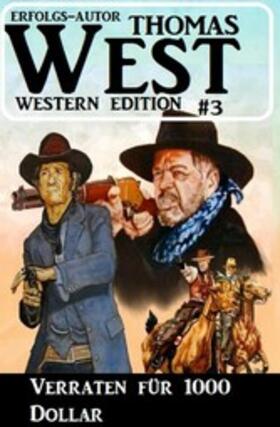West |  ?Verraten für 1000 Dollar: Thomas West Western Edition 3 | eBook | Sack Fachmedien