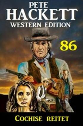 Hackett |  Cochise reitet: Pete Hackett Western Edition 86 | eBook | Sack Fachmedien