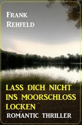 Rehfeld |  Lass dich nicht ins Moorschloss locken: Romantic Thriller | eBook | Sack Fachmedien