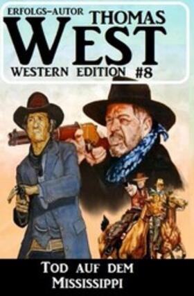 West |  Tod auf dem Mississippi: Thomas West Western Edition 8 | eBook | Sack Fachmedien