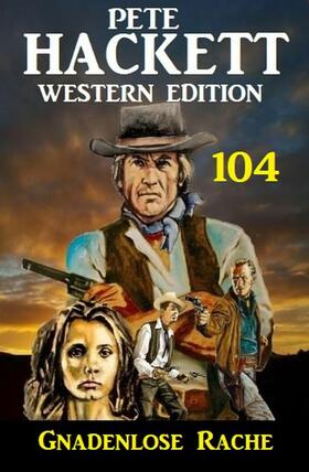 Hackett |  Pete Hackett Western Edition 104: ?Gnadenlose Rache | eBook | Sack Fachmedien