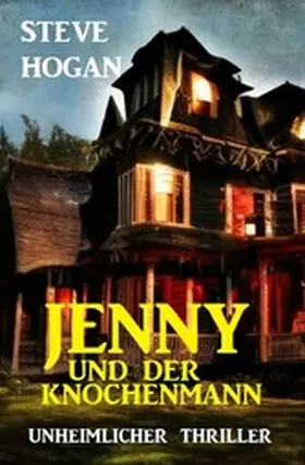 Hogan |  Jenny und der Knochenmann: Unheimlicher Thriller | eBook | Sack Fachmedien