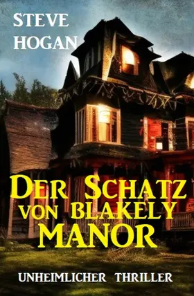 Hogan |  Der Schatz von Blakely Manor: Unheimlicher Thriller | eBook | Sack Fachmedien