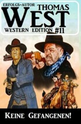 West |  Keine Gefangenen! Thomas West Western Edition 11 | eBook | Sack Fachmedien