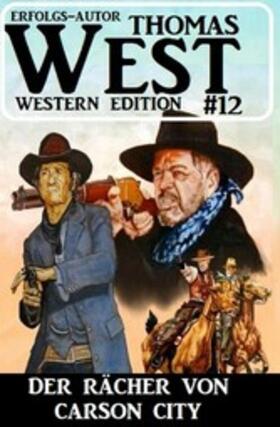 West |  ?Der Rächer von Carson City: Thomas West Western Edition 12 | eBook | Sack Fachmedien