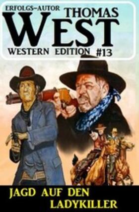 West |  ?Jagd auf den Ladykiller: Thomas West Western Edition 13 | eBook | Sack Fachmedien