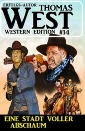 West |  Eine Stadt voll Abschaum: Thomas West Western Edition 14 | eBook | Sack Fachmedien
