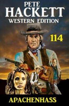 Hackett |  Apachenhass: Pete Hackett Western Edition 114 | eBook | Sack Fachmedien