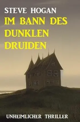 Hogan |  Im Bann des dunklen Druiden: Unheimlicher Thriller | eBook | Sack Fachmedien