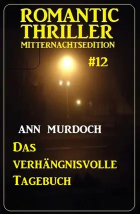 Murdoch |  Das verhängnisvolle Tagebuch: Romantic Thriller Mitternachtsedition 12 | eBook | Sack Fachmedien