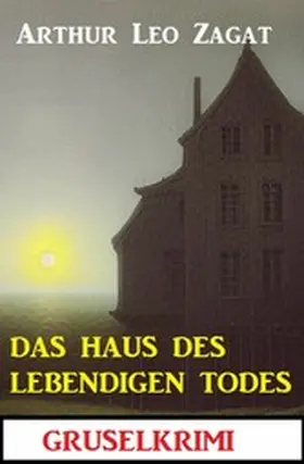 Zagat |  Das Haus des lebendigen Todes: Gruselkrimi | eBook | Sack Fachmedien