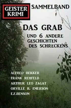 Bekker / Rehfeld / Emerson |  Das Grab und 6 andere Geschichten des Schreckens: Geisterkrimi Sammelband | eBook | Sack Fachmedien