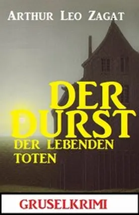 Zagat |  Der Durst der lebenden Toten: Gruselkrimi | eBook | Sack Fachmedien