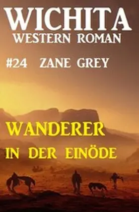 Grey |  Wanderer in der Einöde: Wichita Western Roman 24 | eBook | Sack Fachmedien