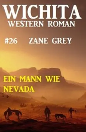 Grey |  Ein Mann wie Nevada: Wichita Western Roman 26 | eBook | Sack Fachmedien