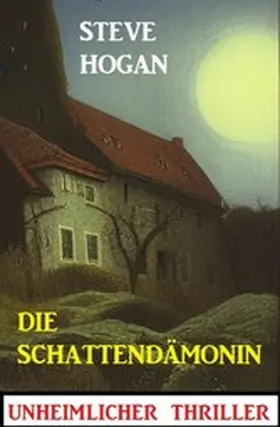 Hogan |  Die Schattendämonin: Unheimlicher Thriller | eBook | Sack Fachmedien