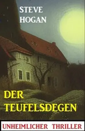 Hogan |  Der Teufelsdegen: Unheimlicher Thriller | eBook | Sack Fachmedien