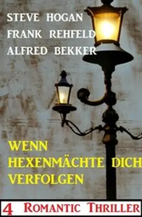 Bekker / Hogan / Rehfeld |  Wenn Hexenmächte dich verfolgen: 4 Romantic Thriller | eBook | Sack Fachmedien