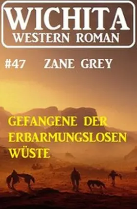 Grey |  Gefangene der erbarmungslosen Einöde: Wichita Western Roman 47 | eBook | Sack Fachmedien