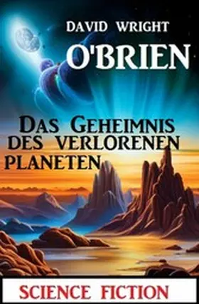 O'Brien |  Das Geheimnis des verlorenen Planeten: Science Fiction | eBook | Sack Fachmedien