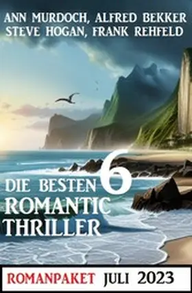 Bekker / Hogan / Murdoch |  Die besten 6 Romantic Thriller Juli 2023 | eBook | Sack Fachmedien