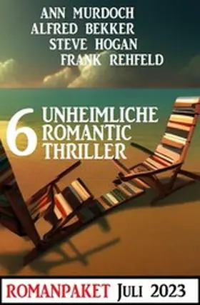 Bekker / Murdoch / Rehfeld |  6 Unheimliche Romantic Thriller Juli 2023 | eBook | Sack Fachmedien