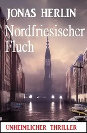 Herlin |  Nordfriesischer Fluch: Unheimlicher Thriller | eBook | Sack Fachmedien