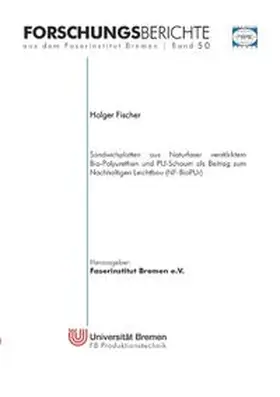 Fischer |  Sandwichplatten aus Naturfaser verstärktem Bio-Polyurethan und PU-Schaum als Beitrag zum Nachhaltigen Leichtbau (NF-BioPUr) | Buch |  Sack Fachmedien