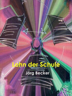 Becker |  Lohn der Schule | eBook | Sack Fachmedien