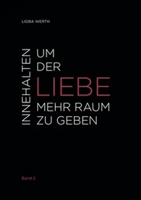 Werth |  Innehalten um der Liebe mehr Raum zu geben | Buch |  Sack Fachmedien