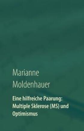 Moldenhauer |  Eine hilfreiche Paarung: Multiple Sklerose (MS) und Optimismus | Buch |  Sack Fachmedien