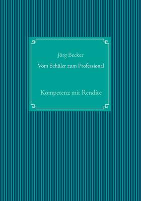 Becker |  Vom Schüler zum Professional | eBook | Sack Fachmedien