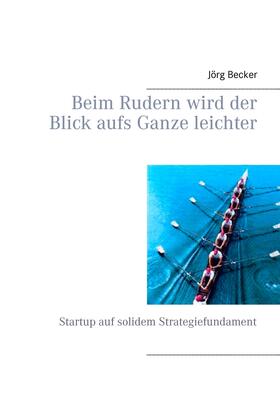 Becker |  Beim Rudern wird der Blick aufs Ganze leichter | eBook | Sack Fachmedien