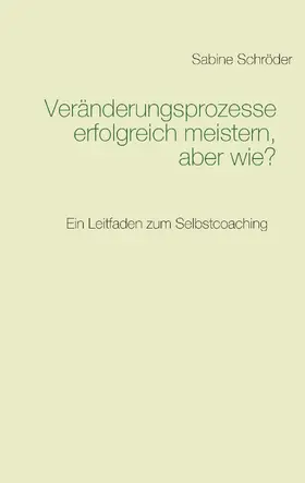 Schröder | Veränderungsprozesse erfolgreich meistern, aber wie? | E-Book | sack.de