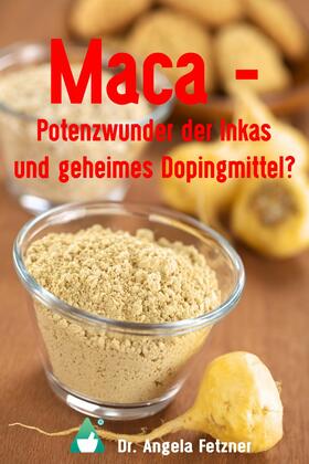 Fetzner |  Maca – Potenzwunder der Inkas und geheimes Dopingmittel? | eBook | Sack Fachmedien