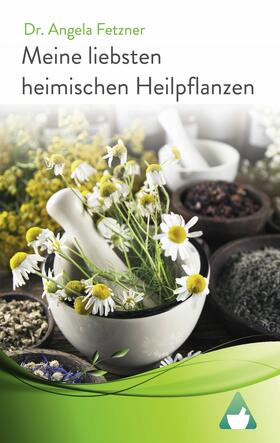 Fetzner |  Meine liebsten heimischen Heilpflanzen | eBook | Sack Fachmedien