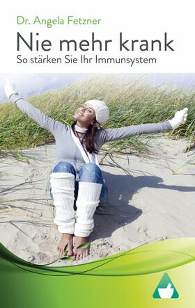 Fetzner |  Nie mehr krank - So stärken Sie Ihr Immunsystem | eBook | Sack Fachmedien