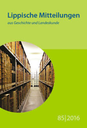 Naturwissenschaftlicher und Historischer Verein für das Land Lippe |  Lippische Mitteilungen aus Geschichte und Landeskunde 85/2016 | Buch |  Sack Fachmedien