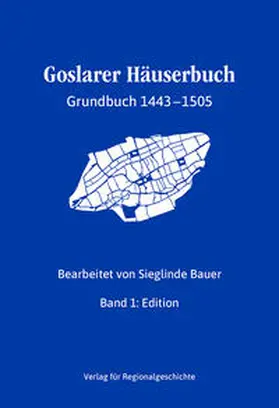 Bauer |  Goslarer Häuserbuch - Grundbuch 1443-1505 | Buch |  Sack Fachmedien