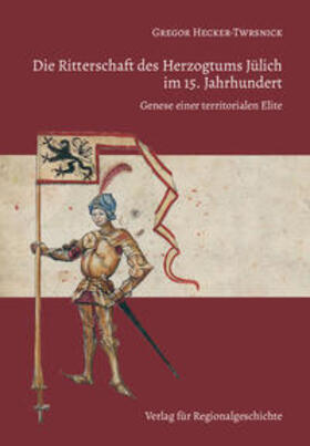 Hecker-Twrsnick |  Die Ritterschaft des Herzogtums Jülich im 15. Jahrhundert | Buch |  Sack Fachmedien