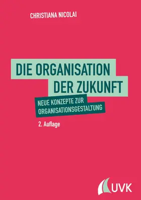 Nicolai |  Die Organisation der Zukunft | eBook | Sack Fachmedien