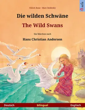 Renz |  Die wilden Schwäne – The Wild Swans. Zweisprachiges Bilderbuch nach einem Märchen von Hans Christian Andersen (Deutsch – Englisch) | eBook | Sack Fachmedien