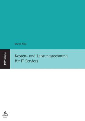 Kütz |  Kosten- und Leistungsrechnung für IT Services (E-Book,PDF) | eBook | Sack Fachmedien