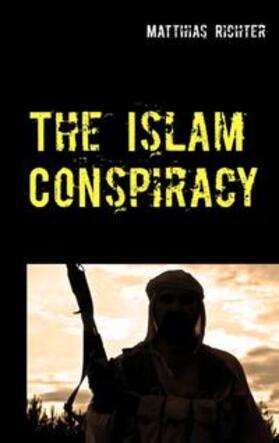 Richter |  The Islam Conspiracy | Buch |  Sack Fachmedien